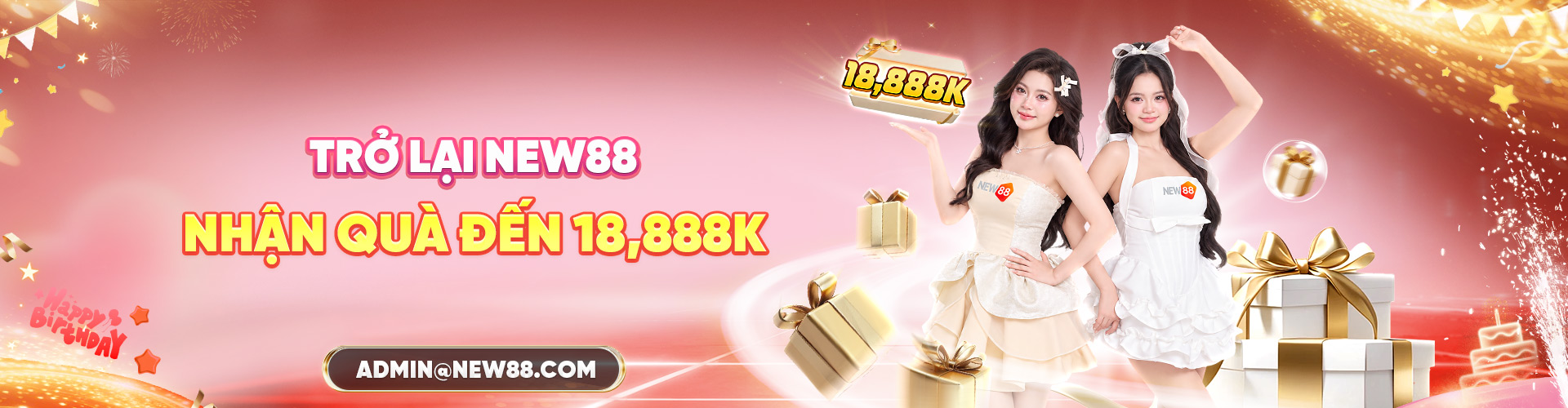 ĐẠI TIỆC SINH NHẬT NEW88 TRỞ LẠI NHẬN QUÀ ĐẾN 18,888 ĐIỂM